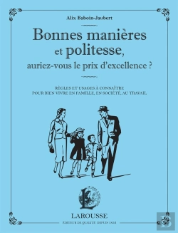 Bertrand.pt - Bonnes Manières Et Politesse, Auriez-Vous Le Prix De L'Excellence ? ; Règles Et Usages À Connaître Pour Bien Vivre En Famille, En Société, Au Travail