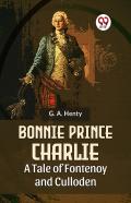 Bonnie Prince Charlie A Tale Of Fontenoy And Culloden