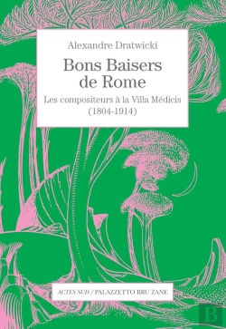 Bertrand.pt - Bons Baisers De Rome ; Les Compositeurs À La Villa Médicis (1804-1914)