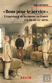 'Bons Pour Le Service' ; L'Expérience De La Caserne En France À La Fin Du Xix Siècle