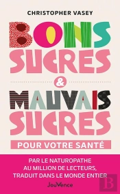 Bons Sucres & Mauvais Sucres Pour Votre Santé