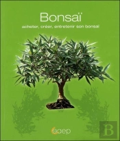 Bonsai ; Acheter, Creer, Entretenir Son Bonsai