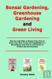 Bonsai Gardening, Greenhouse Gardening And Green Living
