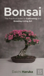 Bonsai: The Practical Guide To Cultivati
