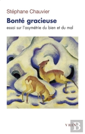 Bonté Gracieuse : Essai Sur L'Asymétrie Du Bien Et Du Mal