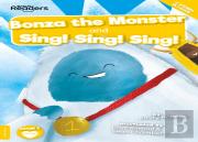 Bonza The Monster And Sing! Sing! Sing!