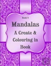 Book 2: Mandalas - A Create   Colouring