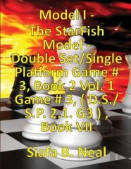(Book 7) Model I - The Starfish Model - Double Set/Single Platform Game # 3, Book 2 Vol. 1 Game # 3, ( D.S./S.P. 2.1. G3 ), Book Vii.