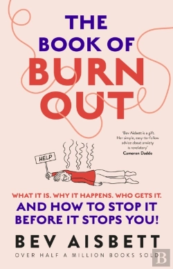 Bertrand.pt - Book Of Burnout: What It Is, Why It Happens, Who Gets It, And How To Stop It Before It Stops You!