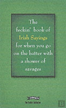Bertrand.pt - Book Of Feckin' Irish Sayings For When You Go On The Batter With A Shower Of Savages