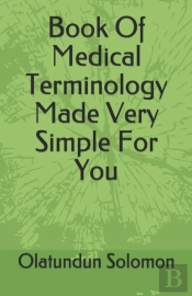 Book Of Medical Terminology Made Very Simple For You