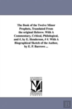 Bertrand.pt - Book Of The Twelve Minor Prophets, Translated From The Original Hebrew. With A Commentary, Critical, Philological, And #, By E. Henderson, # #. With A Biographical Sketch Of The Author, By E. P. Barro