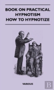 Book On Practical Hypnotism - How To Hypnotize