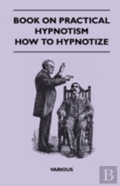 Book On Practical Hypnotism - How To Hypnotize
