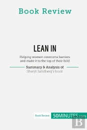 Book Review: Lean In By Sheryl Sandberg : Helping Women Overcome Barriers And Make It To The Top Of Their Field