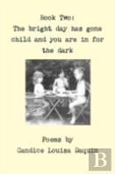 Book Two: The Bright Day Has Gone Child And You Are In For The Dark