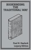Bookbinding The Traditional Way (Legacy Edition)