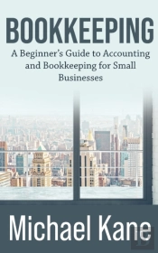 Bookkeeping: A Beginner'S Guide To Accou