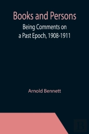 Books And Persons; Being Comments On A Past Epoch, 1908-1911