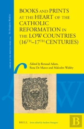 Books And Prints At The Heart Of The Catholic Reformation In The Low Countries (16th-17th Centuries)
