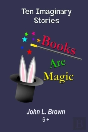 Books Are Magic: Ten Imaginary Stories