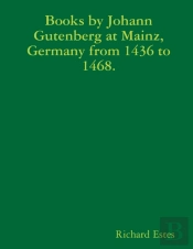 Books By Johann Gutenberg At Mainz, Germany From 1436 To 1468.