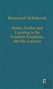 Books, Scribes And Learning In The Frankish Kingdoms, 6thâ€“9th Centuries