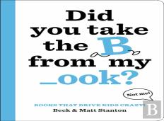 Books That Drive Kids Crazy!: Did You Take The B From My _Ook?
