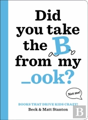 Books That Drive Kids Crazy!: Did You Take The B From My _Ook?