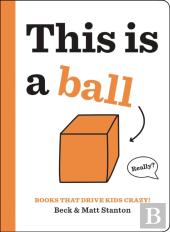 Books That Drive Kids Crazy!: This Is A Ball