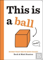 Books That Drive Kids Crazy!: This Is A Ball