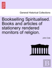 Bookselling Spiritualised. Books And Articles Of Stationery Rendered Monitors Of Religion.