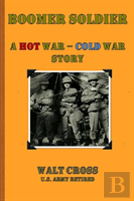 Boomer Soldier A Hot War - Cold War Story