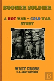 Boomer Soldier A Hot War - Cold War Story