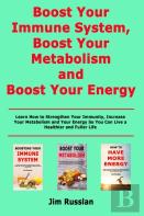 Boost Your Immune System, Boost Your Metabolism And Boost Your Energy