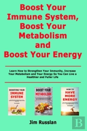 Boost Your Immune System, Boost Your Metabolism And Boost Your Energy