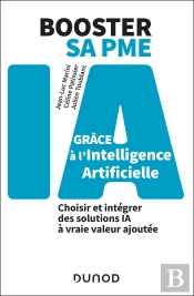 Booster Sa Pme Grâce À L'Intelligence Artificielle : Choisir Et Intégrer Des Solutions Ia À Vraie Valeur Ajoutée