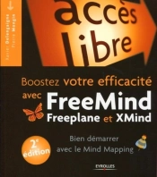 Boostez Votre Efficacité Avec Freemind, Freeplane Et Xmind ; Bien Demarrer En Mind Mapping (2e Édition)