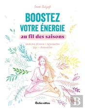 Boostez Votre Énergie Au Fil Des Saisons : Médecine Chinoise, Naturopathie, Yoga, Chamanisme