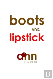 Boots & Lipstick - Ann Elizabeth