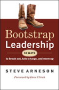Bootstrap Leadership: 50 Ways To Break Out, Take Charge, And Move Up