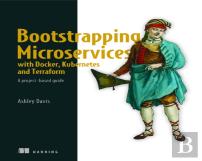 Bootstrapping Microservices With Docker, Kubernetes, And Terraform