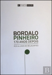 Bordalo Pinheiro 170 anos depois
