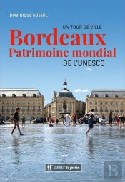 Bordeau, Patrimoine Mondial De L'Unesco ; Un Tour De Ville