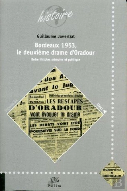 Bertrand.pt - Bordeaux 1953 ; Le Deuxième Drame D'Oradour ; Entre Histoire, Mémoire Et Politique