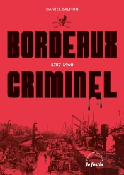 Bordeaux Criminel : 1787-1960