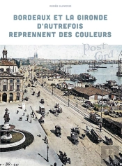 Bordeaux Et La Gironde D'Autrefois Reprennent Des Couleurs