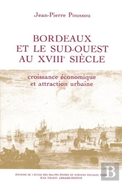 Bordeaux Et Le Sud-Ouest Au 18e Siècle : Croissance Économique Et Attraction Urbaine