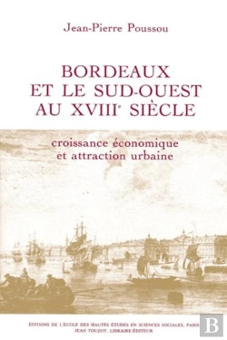 Bertrand.pt - Bordeaux Et Le Sud-Ouest Au 18e Siècle : Croissance Économique Et Attraction Urbaine