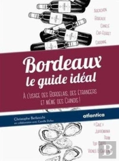 Bordeaux ; Le Guide Idéal ; À L'Usag Des Bordelais, Des Étrangers Et Même Des Chinois !